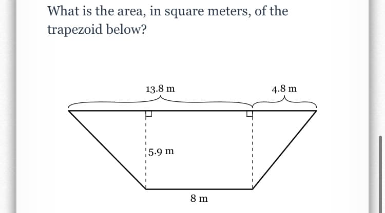 What is the area, in square meters, of the
trapezoid below?
13.8 m
4.8 m
5.9 m
8 m
