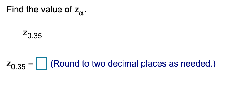 Find the value of zq.
Z0.35
Z0.35
(Round to two decimal places as needed.)
