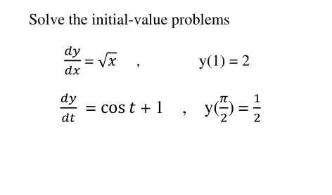 Solve the initial-value problems
dy
x1
У(1) %3D 2
dx
dy
cos t + 1 ,
y =}
%D
dt
2
II
