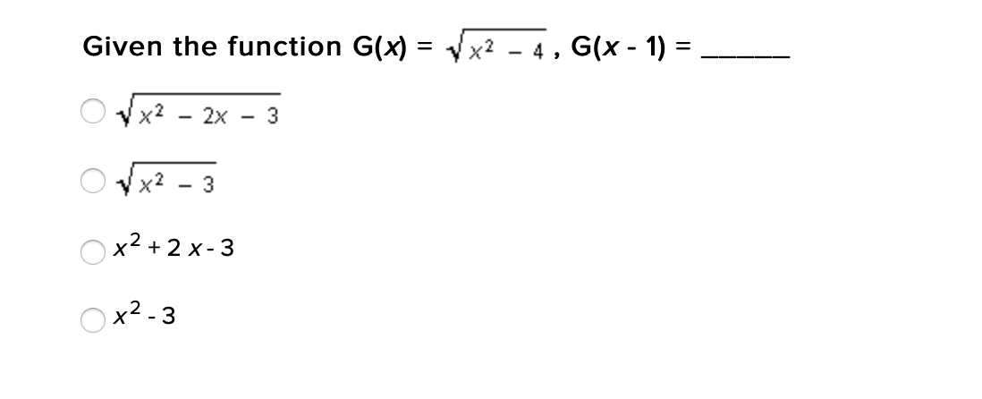 Given the function G(x)=√x² - 4, G(x - 1) =
√x² 2x 3
x²
3
x²+2x-3
x²-3
O