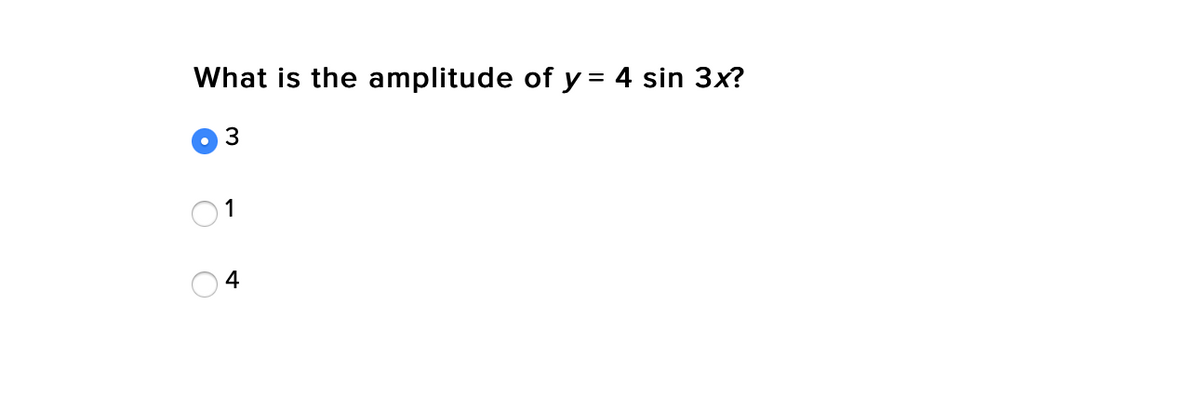 What is the amplitude of y = 4 sin 3x?
1
4
