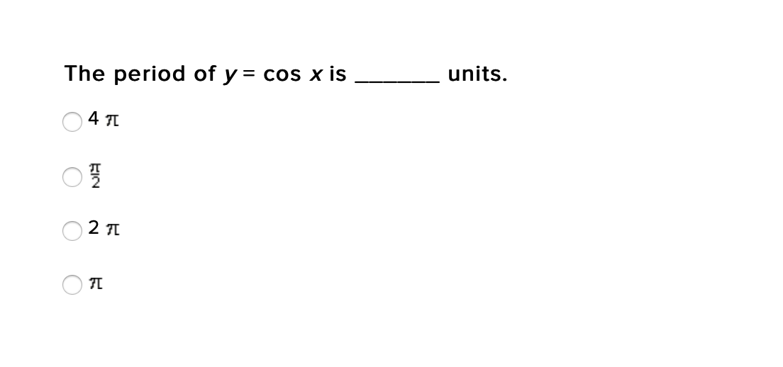 The period of y = cos x is
units.
O 2 TI
