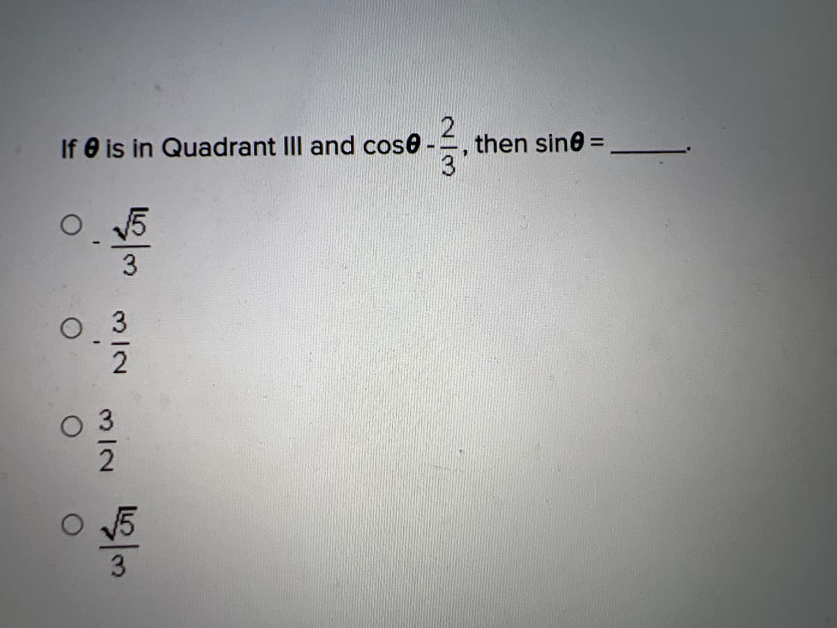 If is in Quadrant III and cose -
O√5
03
O
O
2
333
12/3
then sin0 =