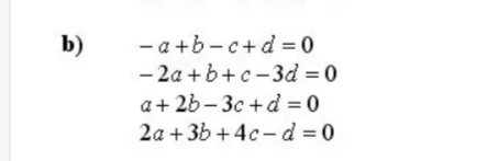 b)
— а +b-с+d - 0
— 2а +b+ с -Заd - 0
а+ 2b -Зс + d %3D0
2а + 3b + 4с-d 3D0
