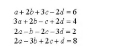 a+ 2b+3c-2d = 6
За + 2b-с +2d %3D4
2a -b - 2c -3d = 2
2а - 3b + 2с + d %3D8
