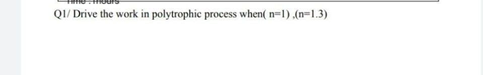 QI/ Drive the work in polytrophic process when( n-1),(n31.3)

