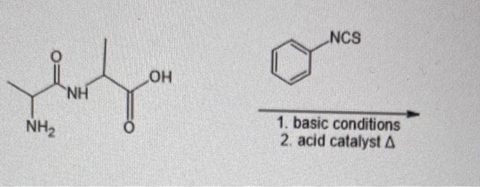 NH₂
NH
LOH
NCS
1. basic conditions
2. acid catalyst A