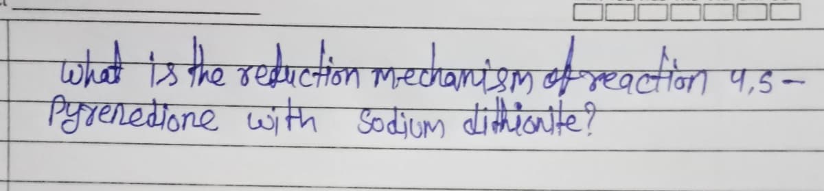 aad aa vecਜੈਂਸ ਅਵdariyਲ ਅਰਮੈਂਸ ਤ
ਧ -
Pyrenedione with Sodium dithionite?