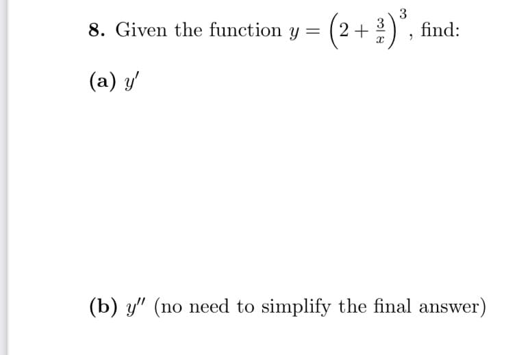 (2+)", find:
3
3
2 +
8. Given the function y =
(а) у
(b) y" (no need to simplify the final answer)
