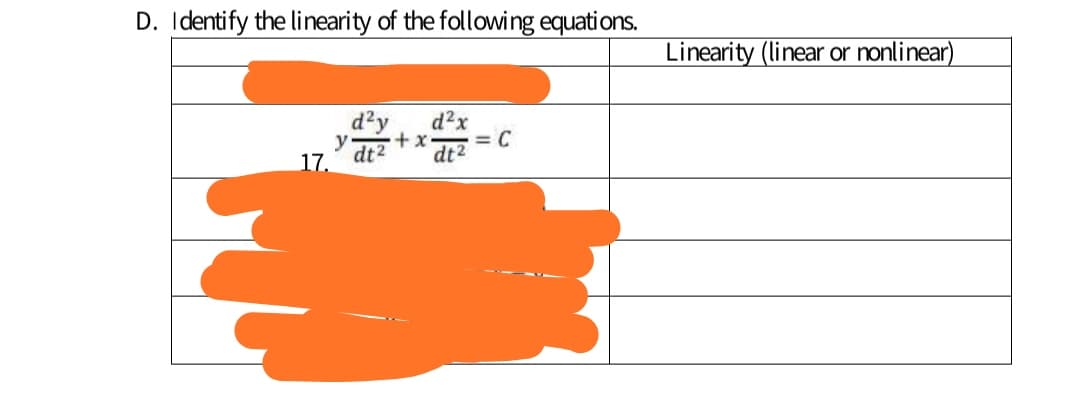 D. Identify the linearity of the following equations.
Linearity (linear or nonlinear)
d²y
+x
d?x
= C
y
dt2
17.
