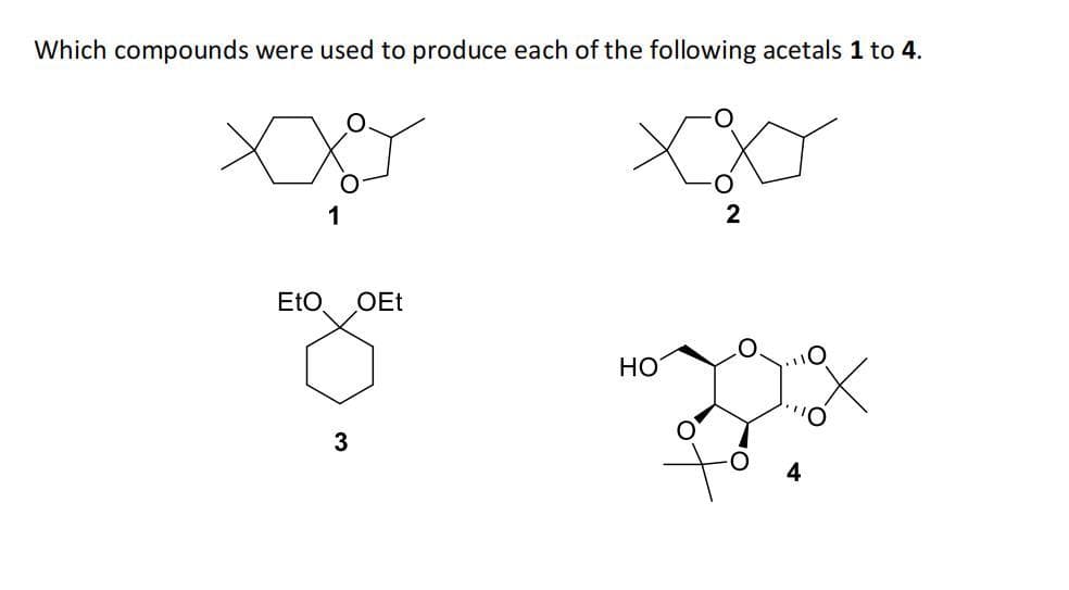 Which compounds were used to produce each of the following acetals 1 to 4.
XXX
1
EtO OEt
3
HO
2
4