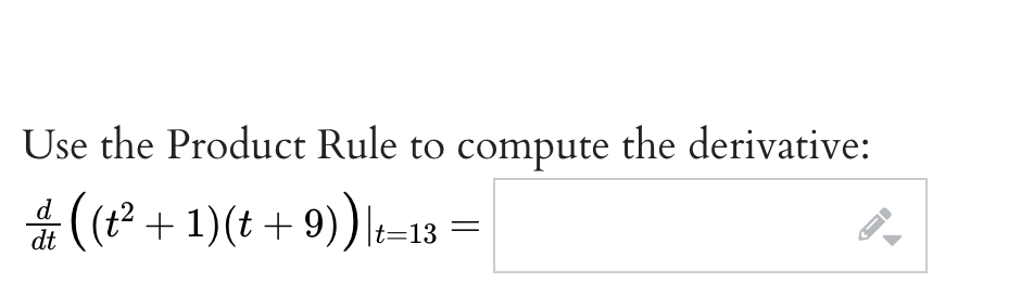 Use the Product Rule to compute the derivative:
9))|t-13
d
을((12+ 1) (t + 9))|는
