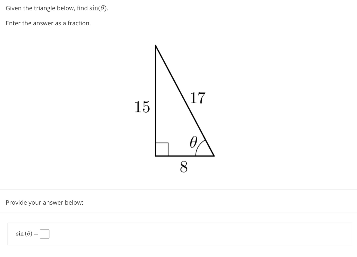 Given the triangle below, find sin(0).
Enter the answer as a fraction.
17
15
Provide your answer below:
sin (0) =
