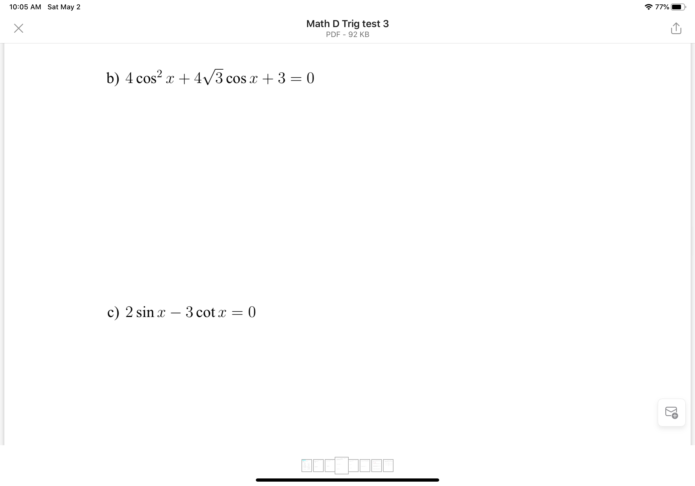 10:05 AM Sat May 2
* 77%
Math D Trig test 3
PDF - 92 KB
b) 4 cos? x + 4V3 cos x + 3 = 0
c) 2 sin x – 3 cot x = 0
