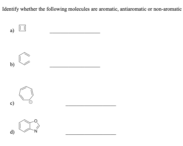 Identify whether the following molecules are aromatic, antiaromatic or non-aromatic
a)
b)
c)
d)
