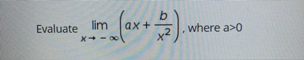 Evaluate
lim
ax+
where a>0
- +X
