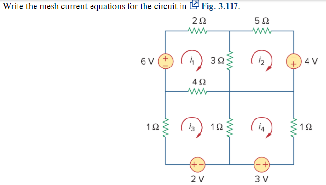 Write the mesh-current equations for the circuit in U Fig. 3.117.
5Ω
6 V
4 V
4Ω
12
1Ω
2 V
3 V
