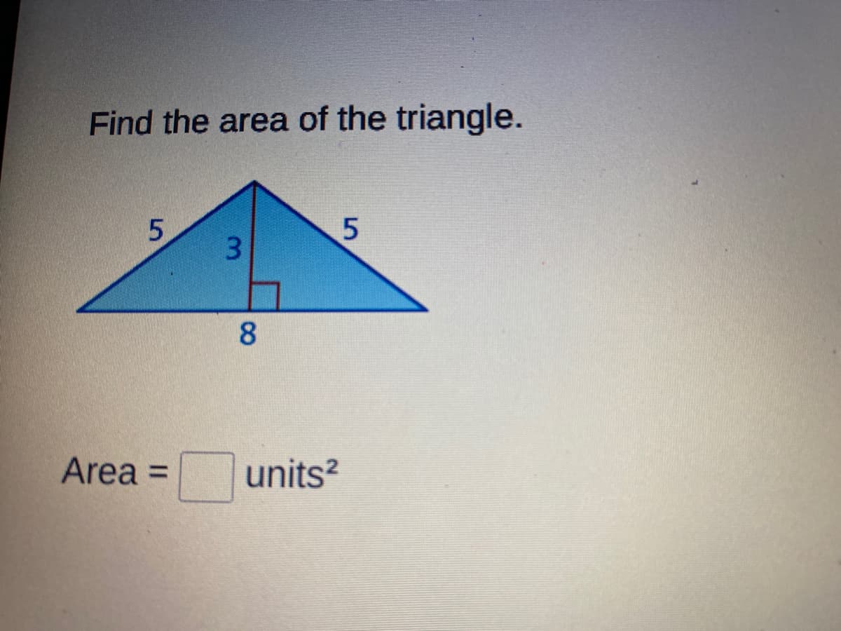 Find the area of the triangle.
3.
8
Area =
units?
