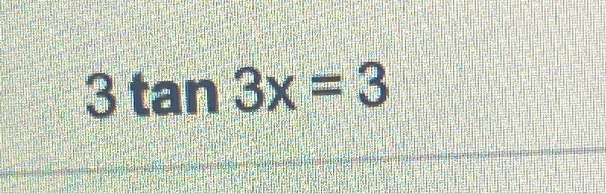 3 tan 3x = 3
