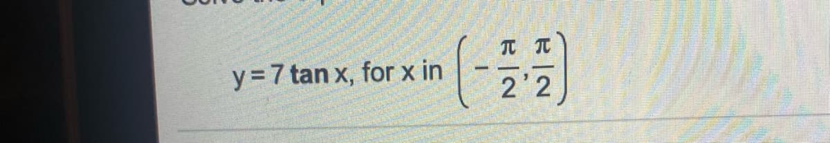 y = 7 tan x, for x in
2'2
