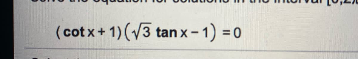 (cot x+1) (3 tanx-1) = 0
