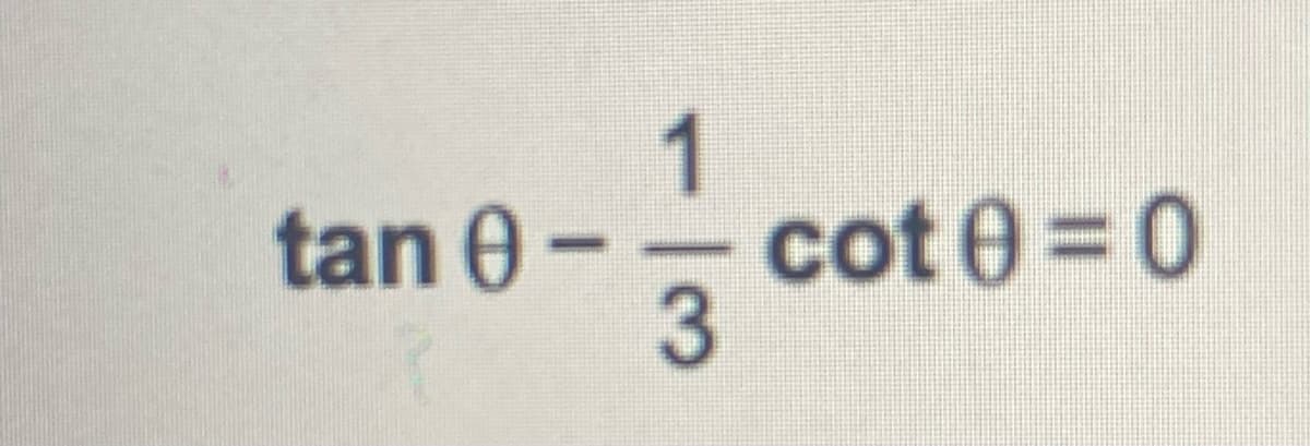 1
cot 0 =0
3
tan 0-
