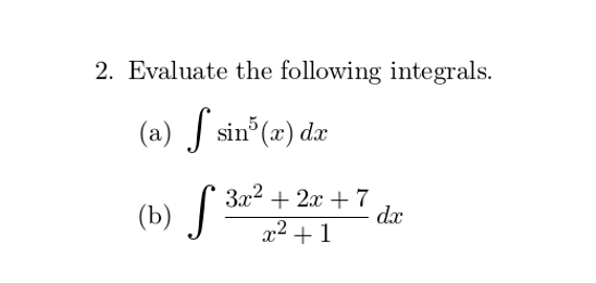 2. Evaluate the following integrals.
(a) sin (æ) dæ
3x2 + 2x +7
dx
x2 +1
