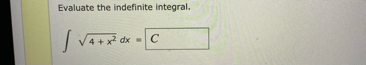 Evaluate the indefinite integral.
V 4 + x2 dx
C
%3D
