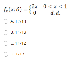 fx(x; 0) = {0
(2х 0 <x<1
d.d.
О А. 12/13
О В. 11/13
О С.11/12
O D. 1/13
