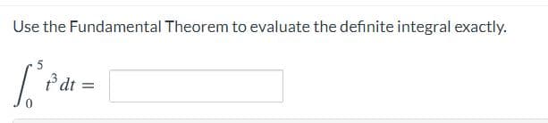 Use the Fundamental Theorem to evaluate the definite integral exactly.
