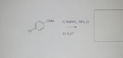 CI
OMe
1) NaNH2, NH3 (1)
2) H₂O*