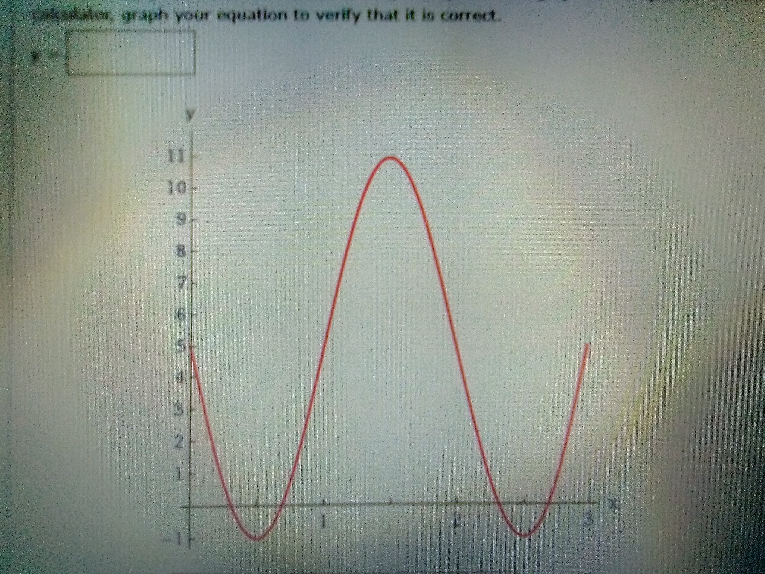 caloutator, graph your equation to verify that it is correct.
11
10f
6.
5t
