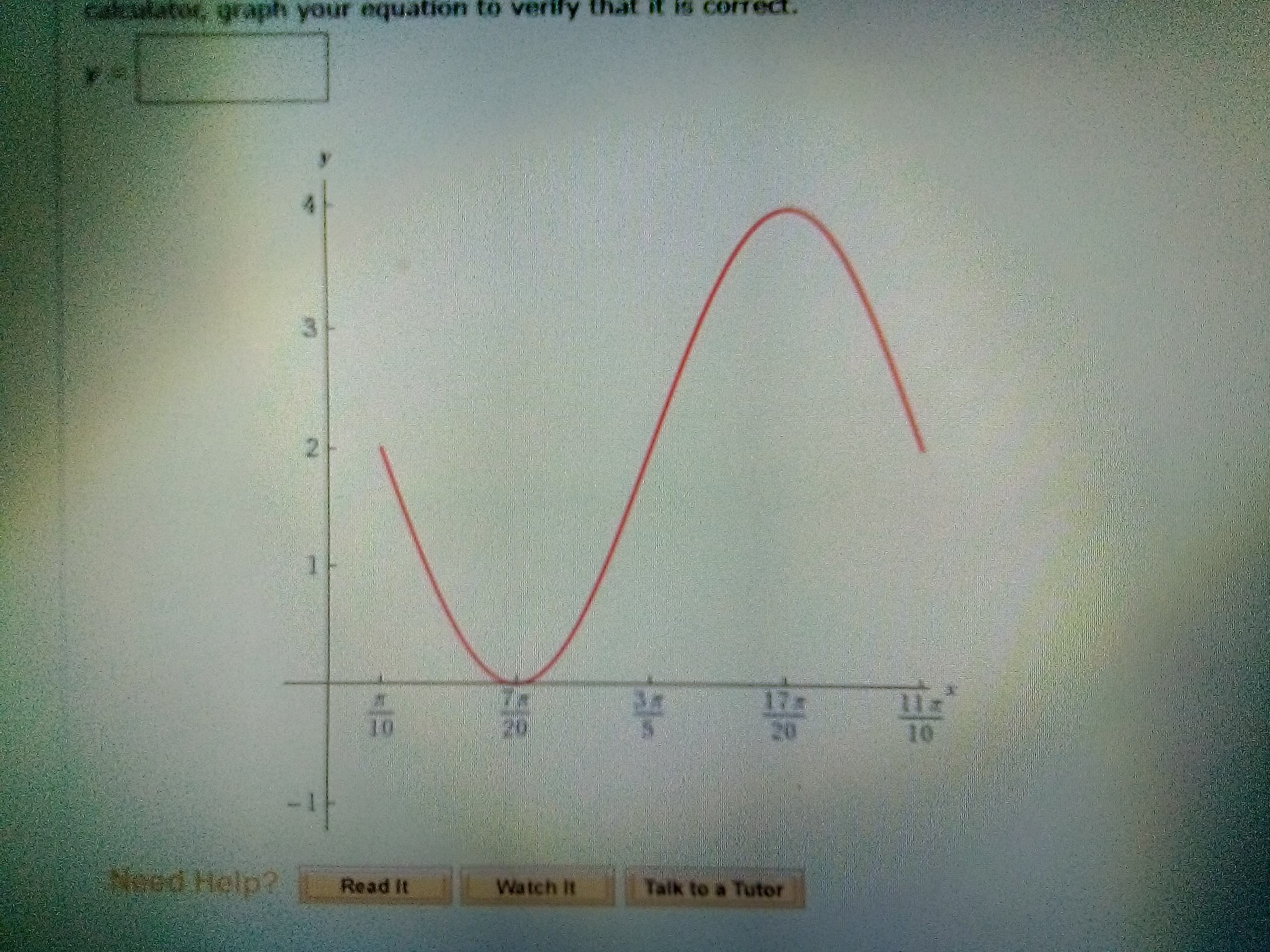 alator, graph your equa
tion to verify
cOIrect.
21
10
20
20
10
Need Help?
Read It
Watch It
Talk to a Tutor
