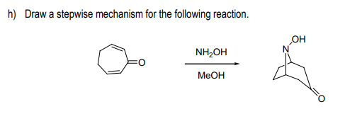 h) Draw a stepwise mechanism for the following reaction.
OH
NH,OH
MEOH
