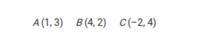 A (1, 3) B(4, 2) C(-2,4)
