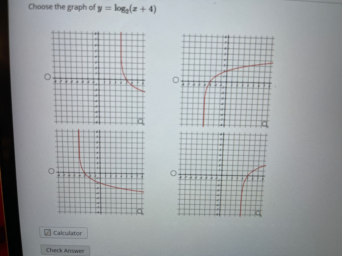 Choose the graph of y = log,(z + 4)
%3D
Calculator
Check Answer
