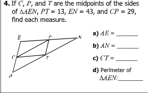 4. If C, P, and T are the midpoints of the sides
of AAEN, PT = 13, EN = 43, and CP =
find each measure.
29,
a) AE =
E
b) AN =
c) CT =.
d) Perimeter of
AMEN:
