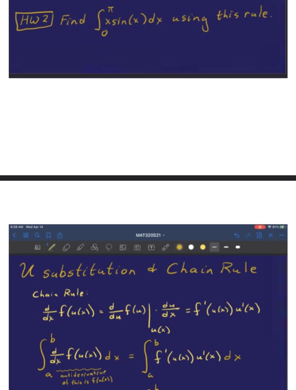 \Hw z] Find Sasinla )dy using
xsin(x)dx using
this rule.
58 AM Wed Apr 14
88 Q A O
MAT320S21 -
U substitution f Chain Rule
Chaia Rule:
'uCx)
*flula)dx
f(uca) u'(x) d x
a antiderivatrup
of this is flula)
