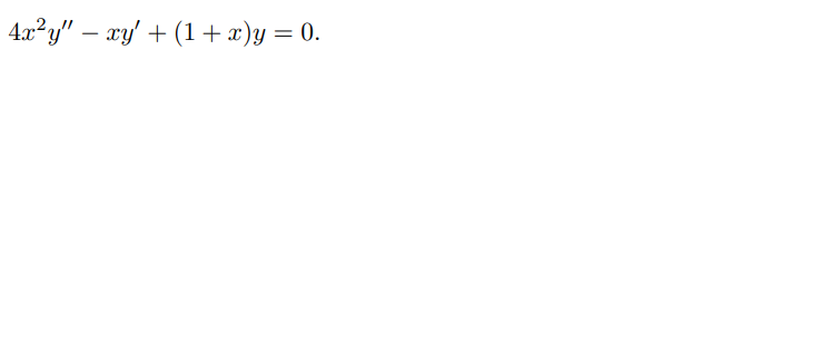 4.x²y" – xy' + (1 + x)y = 0.
