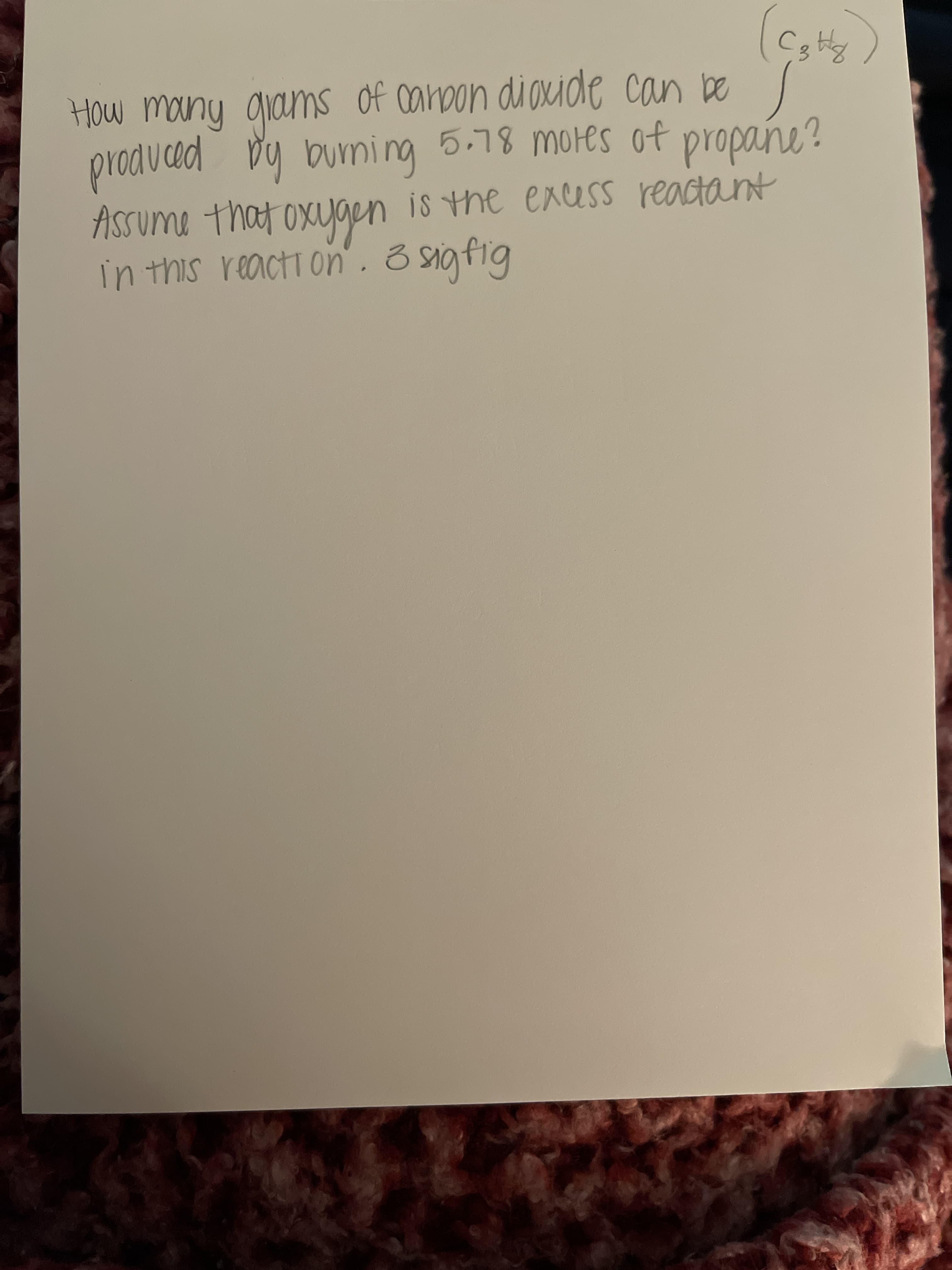 How many giams of canoon dioxide can be
producad vy burning
Assume that oxyger
in this reacti on. 8 sig fig
5.78 mores of
propañe?
is the exess reactant
