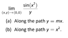 sin(x)
lim
(x,y)→(0,0) y
(a) Along the path y = mx.
(b) Along the path y = x².
