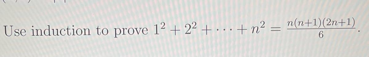 Use induction to prove 1² + 22 + . . . + n² = n(n+1)(2n+1)
6.
