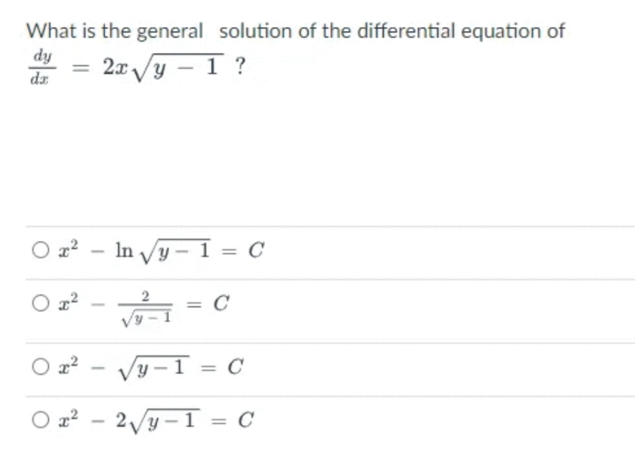 What is the general solution of the differential equation of
dy
2x/y – 1 ?
dz
O z² – In Vy - 1 = C
O z?
y –1 = C
O z? – 2/y-1 = C
2.
