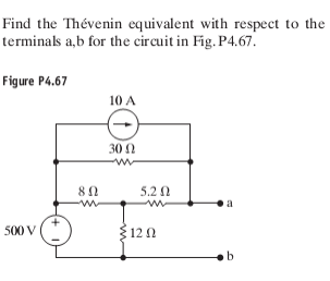 Find the Thévenin equivalent with respect to the
terminals a,b for the circuit in Fig. P4.67.
Figure P4.67
10 A
30 0
5.2 0
w-
a
500 V
12 0
b
