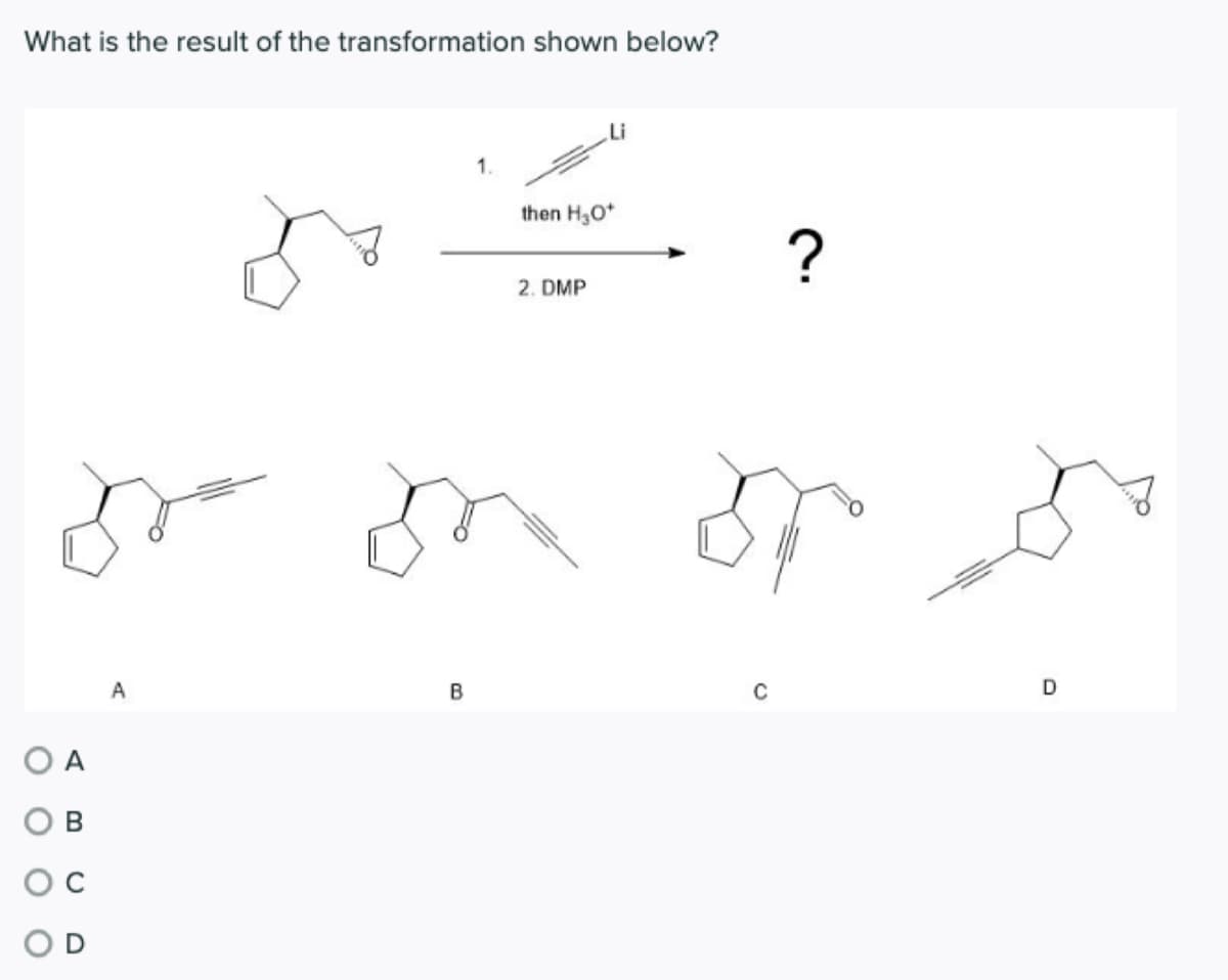 What is the result of the transformation shown below?
1.
then H,O*
2. DMP
A
B
D
O A
