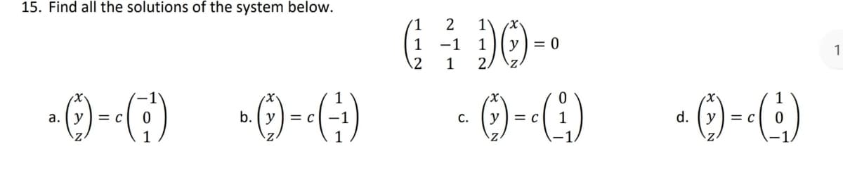 15. Find all the solutions of the system below.
a.
• (-) = ( ) ( )= (-¹)
C
b.
C
2 1
(1 ÷ +9) 0) = 0
−1 1 y
2 1
C.
- (+1) = -(i)
y
d. () = (¹)
C
1