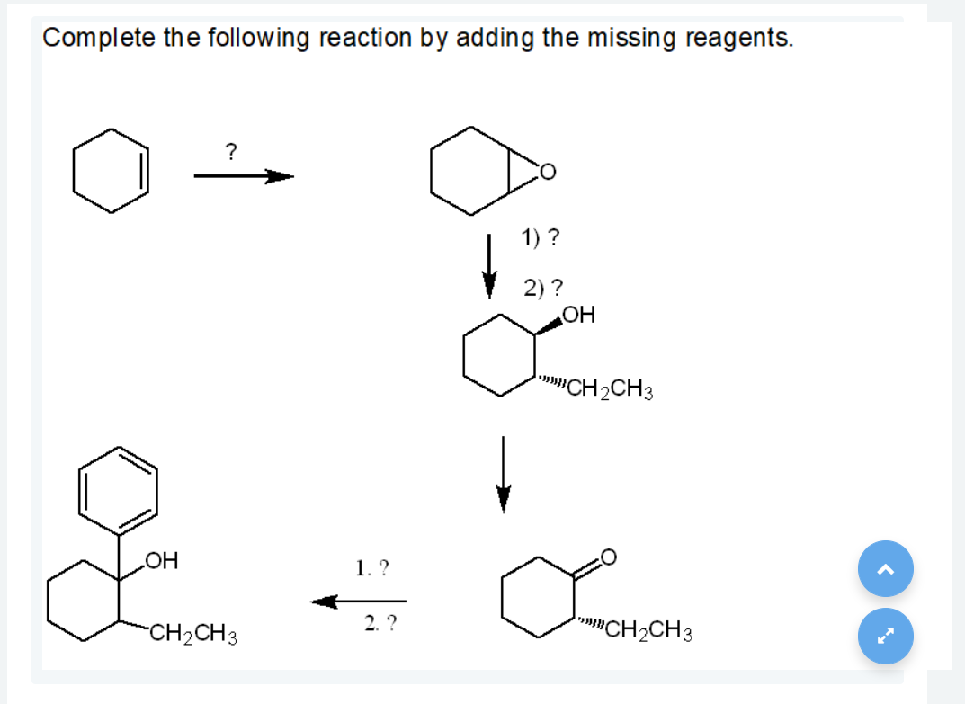 Complete the following reaction by adding the missing reagents.
?
1) ?
2) ?
OH
CH2CH3
1. ?
CH2CH3
2. ?
CH2CH3
