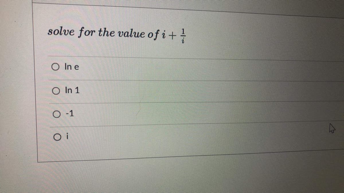 solve for the value of i +
O In e
O In 1
O -1
O i

