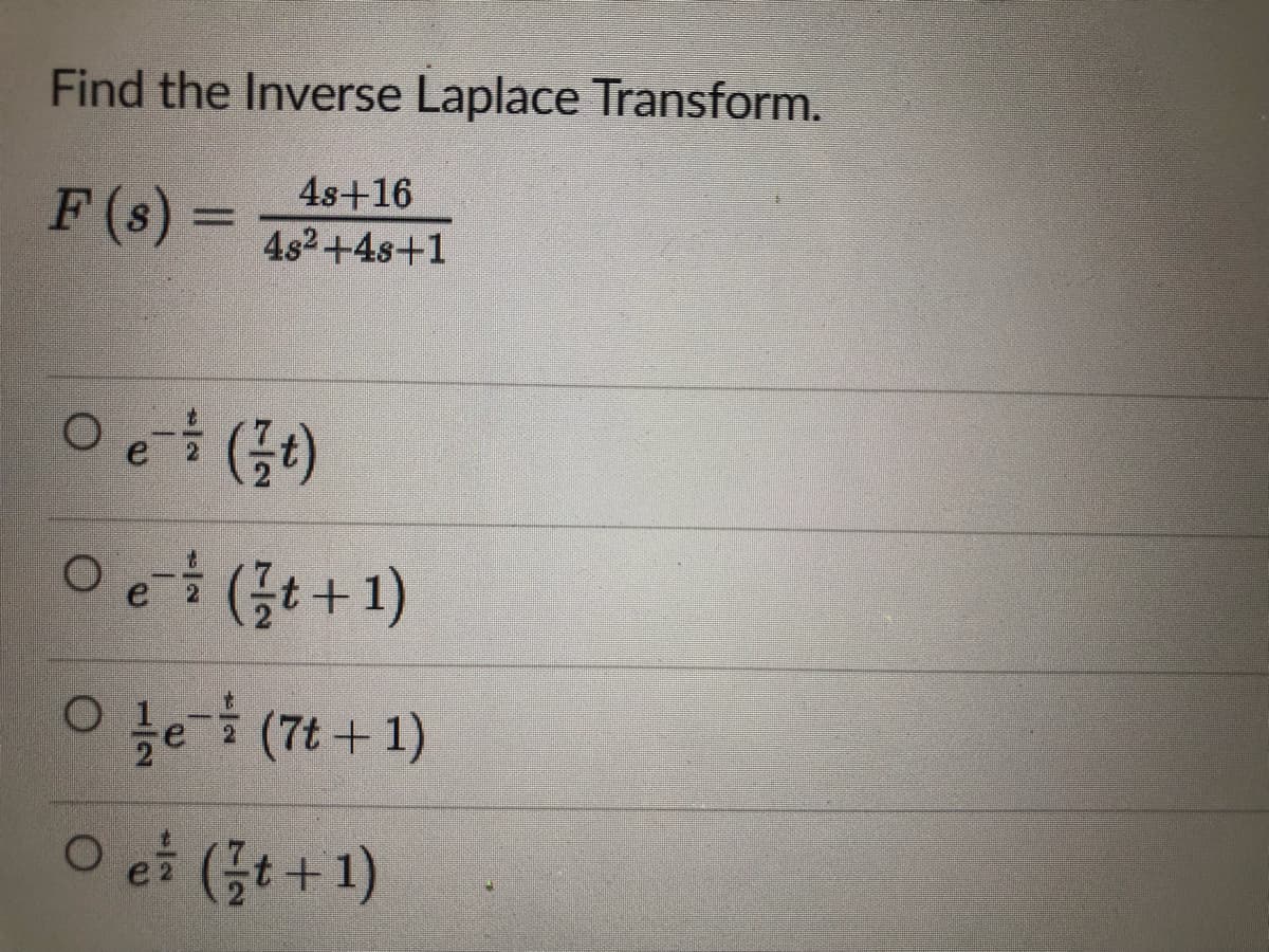 Find the Inverse Laplace Transform.
4s+16
F (s) =
482+4s+1
O et (플)
Oe (3t+ 1)
(1+2) 특-3 。
O ei (;t+1)
