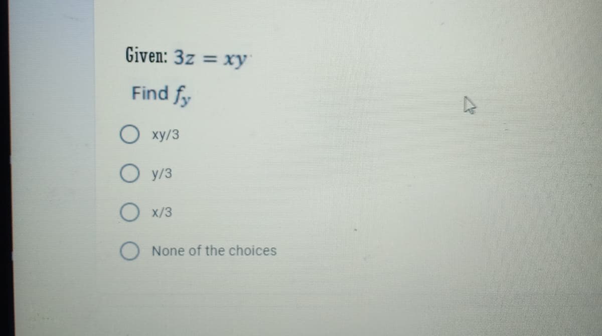 Given: 3z = xy
Find fy
O xy/3
Oy/3
O
x/3
O
None of the choices